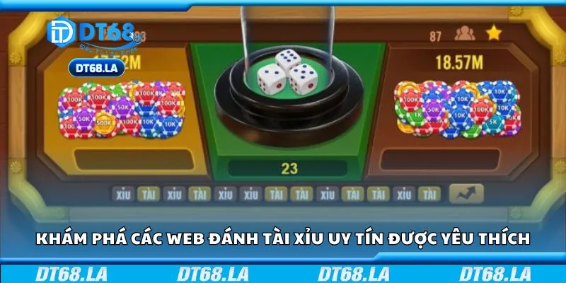 Khám phá các web đánh tài xỉu uy tín được yêu thích