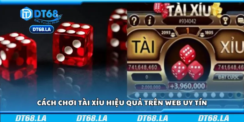 Cách chơi tài xỉu hiệu quả trên web uy tín